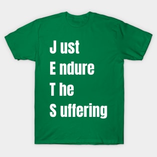 just endure the suffering T-Shirt